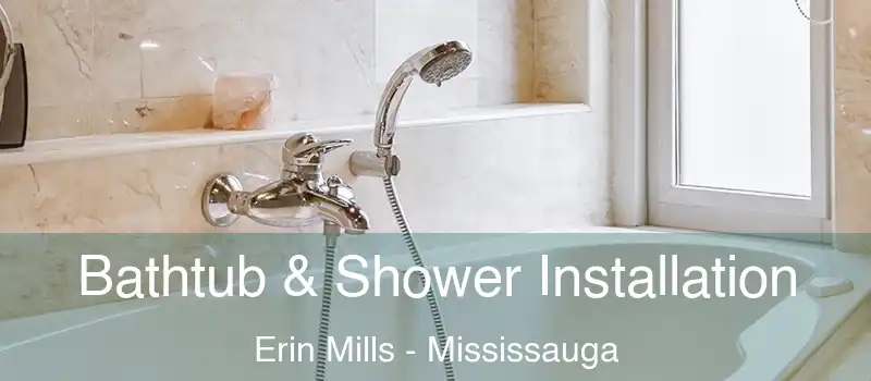  Bathtub & Shower Installation Erin Mills - Mississauga