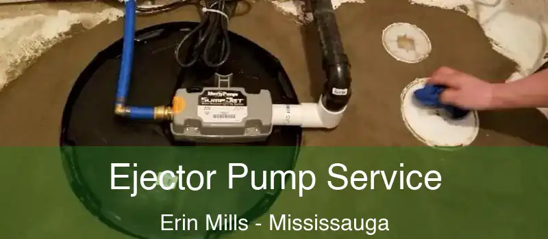  Ejector Pump Service Erin Mills - Mississauga