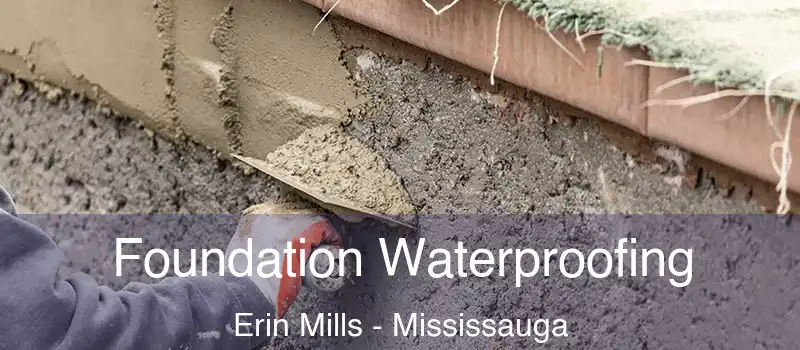  Foundation Waterproofing Erin Mills - Mississauga