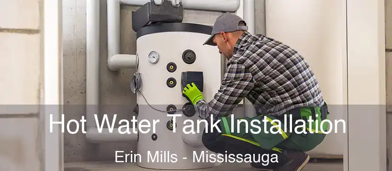  Hot Water Tank Installation Erin Mills - Mississauga