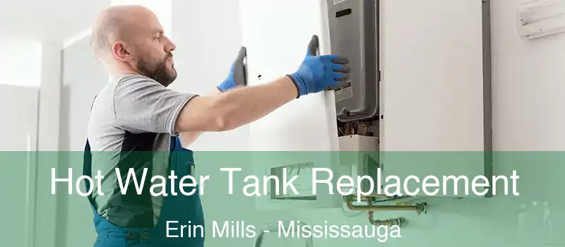  Hot Water Tank Replacement Erin Mills - Mississauga