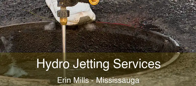  Hydro Jetting Services Erin Mills - Mississauga