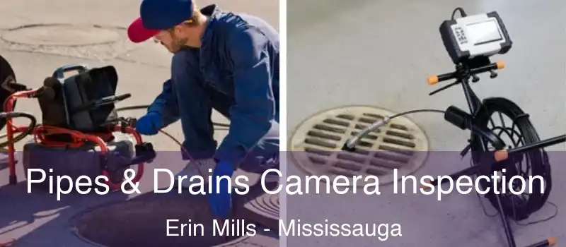  Pipes & Drains Camera Inspection Erin Mills - Mississauga