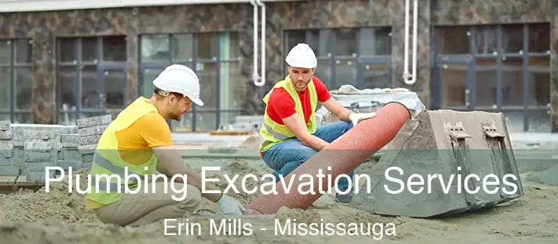  Plumbing Excavation Services Erin Mills - Mississauga