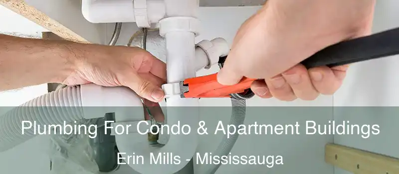  Plumbing For Condo & Apartment Buildings Erin Mills - Mississauga