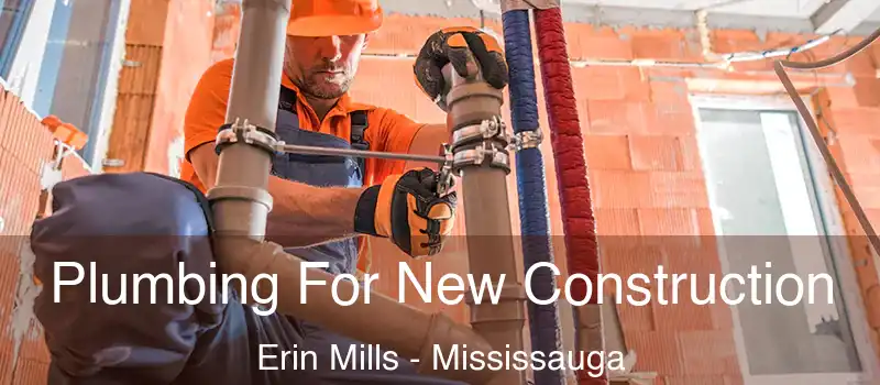 Plumbing For New Construction Erin Mills - Mississauga