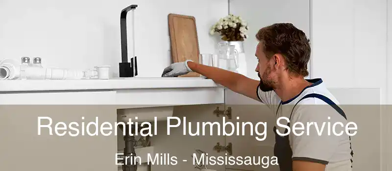  Residential Plumbing Service Erin Mills - Mississauga