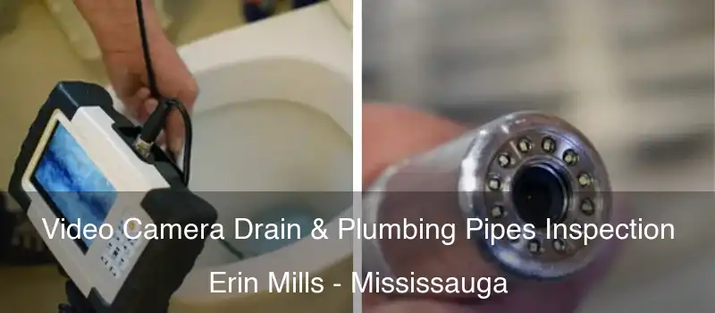  Video Camera Drain & Plumbing Pipes Inspection Erin Mills - Mississauga