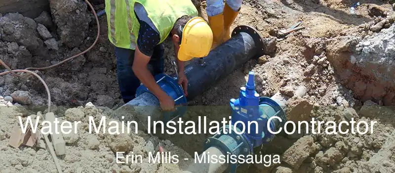  Water Main Installation Contractor Erin Mills - Mississauga