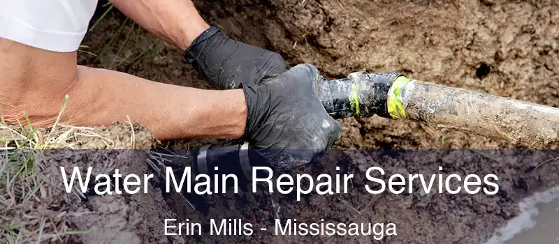  Water Main Repair Services Erin Mills - Mississauga